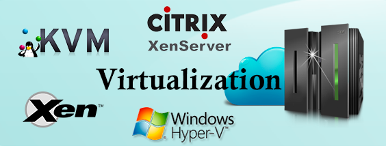 Virtualization with the use of KVM, Citrix XenServer, XEN, Hyper-V, XCP